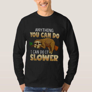 Funny Sloth Phrase Anything You Can Do I Can Do Sl T-Shirt