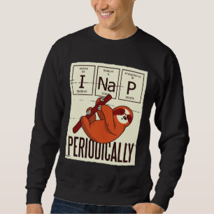 Funny Sloth Quote I Nap Periodically Sweatshirt