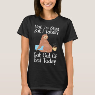 Funny Sloth Quote Lazy Humor Totally Got Out Of Be T-Shirt