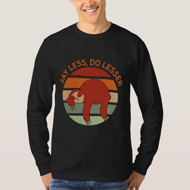 Funny Sloth Say Less Do Lesser T-Shirt (Front)