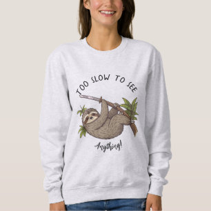 Funny Sloth "Too Slow to See Anything!" Sweatshirt