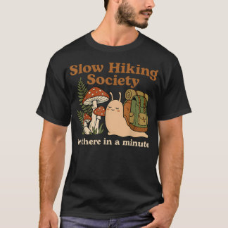Funny Slow Hikers Society Be There In A Minute T-Shirt