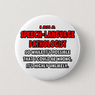 Funny SLP .. Highly Unlikely 6 Cm Round Badge