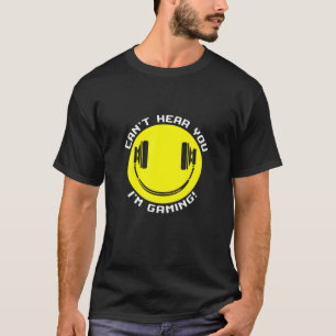 Funny Smiling Gamer Headphones Can't Hear You I'm T-Shirt