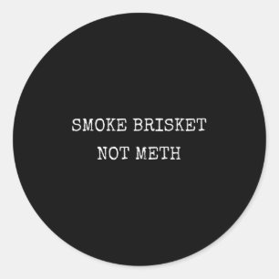 Funny Smoke Brisket Not For Texan Smoker Bbq Fans  Classic Round Sticker