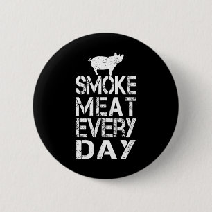 Funny Smoke Meat Every Day Father's Dad Bbq Men Me 6 Cm Round Badge