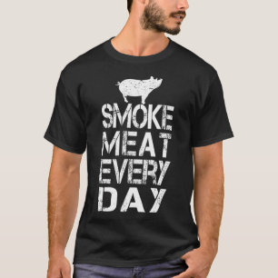 Funny Smoke Meat Every Day Father's Dad Bbq Men Me T-Shirt