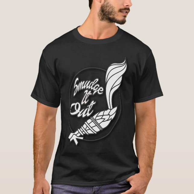 Funny Smudge It Out, Go Smudge Yourself ,Sage T-Shirt (Front)