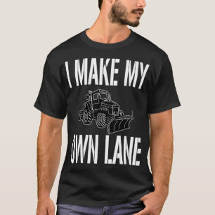 Funny Snow Plough Driver Quote  I Make My Own Lane T-Shirt