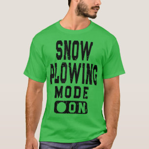 Funny Snow Ploughing Mode On Snowplow Driver Meme  T-Shirt