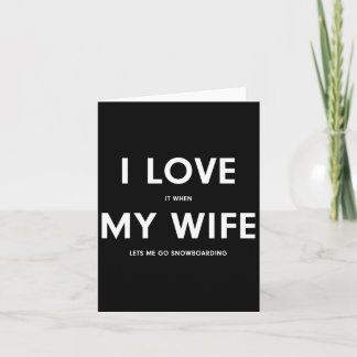 Funny Snowboarding I Love It When My Wife Lets Me  Card