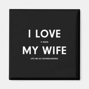 Funny Snowboarding I Love It When My Wife Lets Me  Magnet