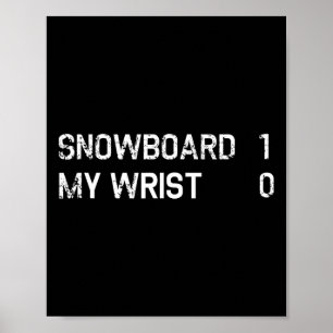 Funny Snowboarding Injury Recovery Broken Wrist  Poster