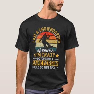 Funny Snowboarding Retro Snowboarder Of Course I'm T-Shirt