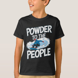Funny Snowboarding Snowboarder Quote - Powder To T T-Shirt