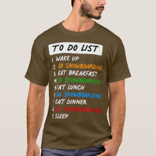 Funny snowboarding To Do List for the Perfect Day  T-Shirt