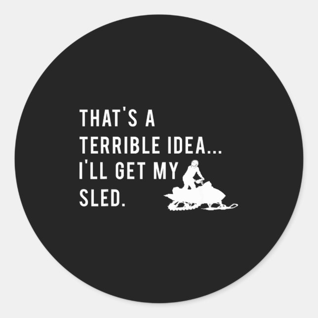 Funny Snowmobile Quote I'll Get My Sled For Winter Classic Round Sticker (Front)