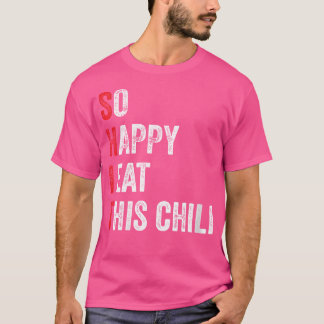 Funny So Happy I Eat This Chilli Hot Spicy Cute Pe T-Shirt