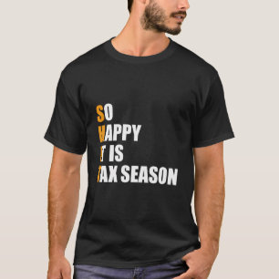 Funny So Happy It Is Tax Season Accountant Bookkee T-Shirt