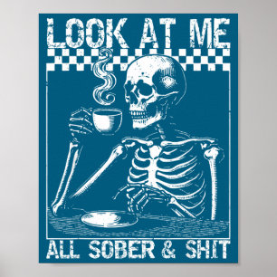 Funny Sobriety Quote Look At Me All Sober And  Poster