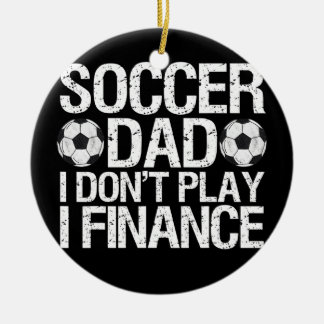 Funny Soccer Dad I Don't Play I Finance Ceramic Tree Decoration