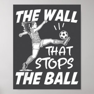 Funny Soccer Defense Quote - The Wall That Stops T Poster