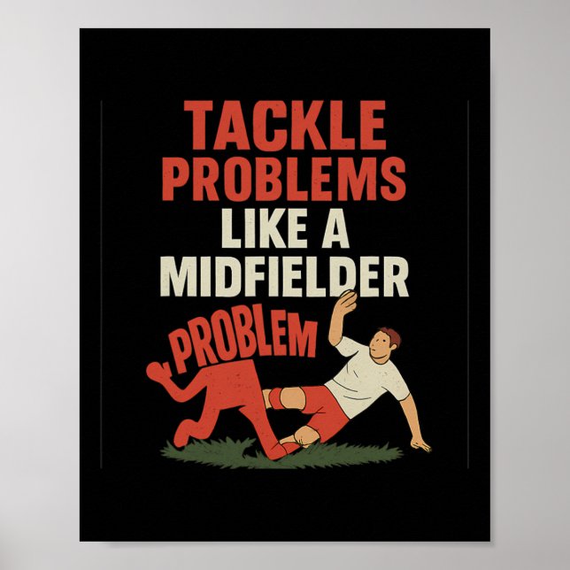 Funny Soccer Fan Tackle Problems Like A Midfielder Poster (Front)