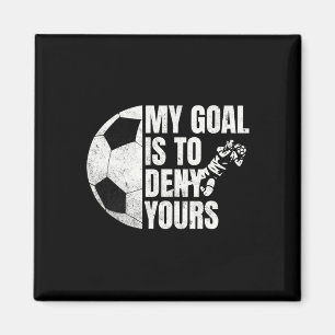 Funny Soccer Goalie My Goal Is To Deny Yours  Magnet