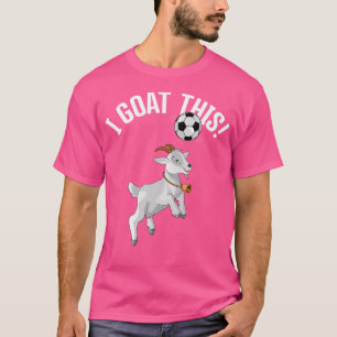 Funny Soccer I Goat This Ball For Goat Lover Socce T-Shirt