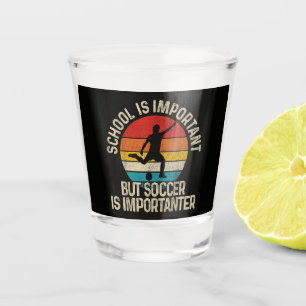 Funny Soccer Is Importanter Quote Back To School Shot Glass