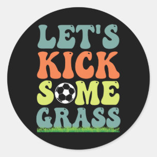 Funny Soccer Let's Kick Some Gr For Mom Daughter S Classic Round Sticker