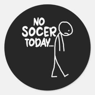 Funny Soccer Lover Sad Stick No Soccer Today Classic Round Sticker