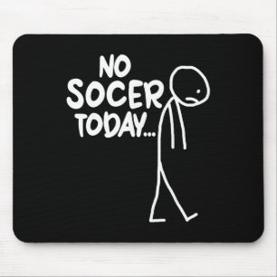 Funny Soccer Lover Sad Stick No Soccer Today  Mouse Pad