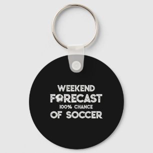 Funny Soccer Lover Weekend Forecast 100% Chance Of Key Ring