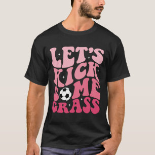Funny Soccer Mum Fan Tee Let's Kick Some Gr Soccer