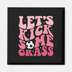 Funny Soccer Mum Fan Tee Let's Kick Some Gr Soccer Magnet