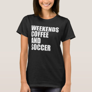 Funny Soccer Mum Life weekends coffee and soccer T-Shirt