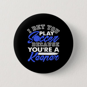 Funny Soccer Pun I Bet You Play Because You're A K 6 Cm Round Badge
