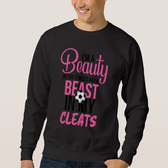 Funny Soccer Quote,beauty In The Street Beast In M Sweatshirt (Front)