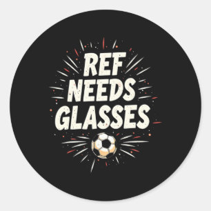 Funny Soccer Quote Gift Ref Needs Gles  Classic Round Sticker