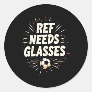 Funny Soccer Quote Gift Ref Needs Gles  Classic Round Sticker