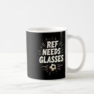 Funny Soccer Quote Gift Ref Needs Gles Coffee Mug