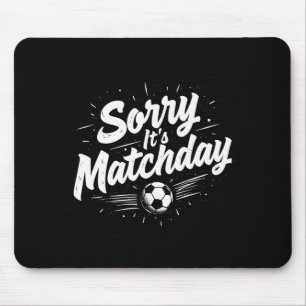 Funny Soccer Quote Gift Sorry It's Matchday Mouse Pad