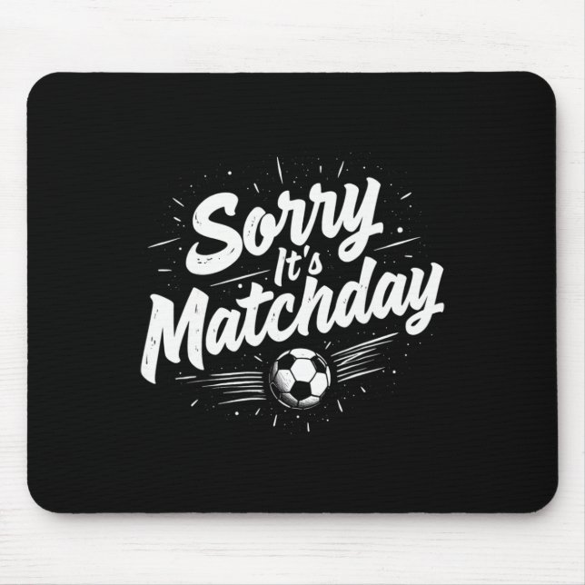 Funny Soccer Quote Gift Sorry It's Matchday  Mouse Pad (Front)