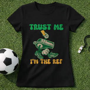  Funny Soccer Referee Trust Me Im The Ref T-Shirt