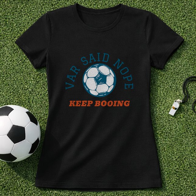 Funny Soccer Referee VAR Said Nope  T-Shirt (Creator Uploaded)