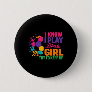 Funny Soccer Saying I Know I Play Like A Girl Try  6 Cm Round Badge
