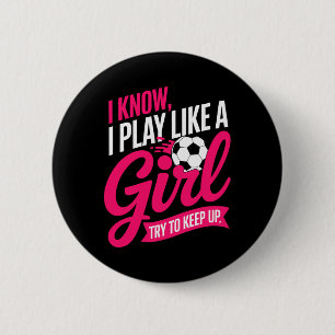 Funny Soccer Saying I Know I Play Like A Girl Try  6 Cm Round Badge