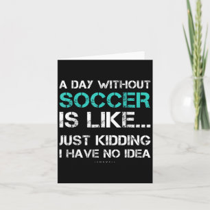 Funny Soccer Shirts. A Day Without Soccer Gift Card