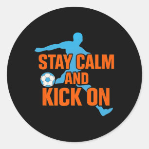 Funny Soccer Stay Calm Kick On Graphic Classic Round Sticker